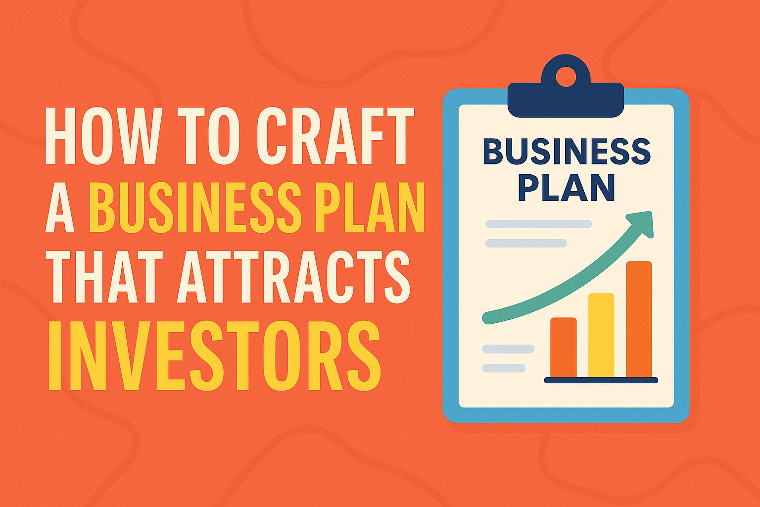 How to Craft a Business Plan That Attracts Investors?